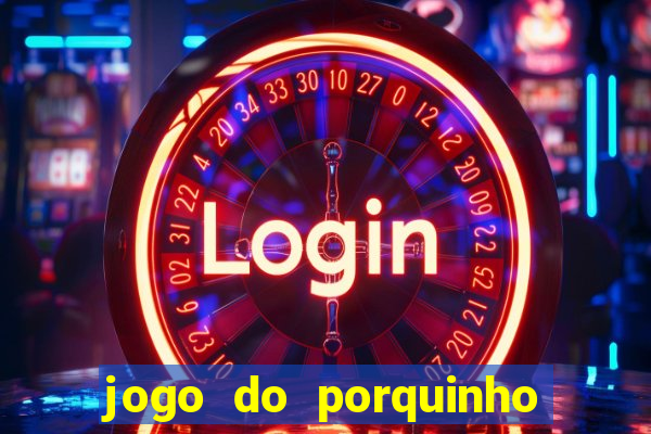 jogo do porquinho para ganhar dinheiro